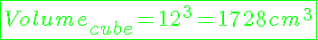 5$\green\fbox{Volume_{cube}=12^3=1728cm^3